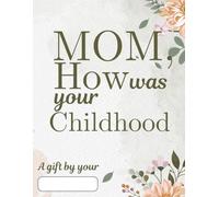 MOM, How was your Childhood: Perfect Gift For MOMs by SonDaughter Memories diary for MOMs, blank lined notebook to write past memories