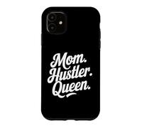 Mom Hustler Queen Strong Ambitious Mother Case for iPhone 11