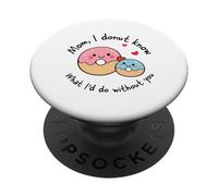 Mom I Donut Know What I'd Do Without You Cute Donut Mama PopSockets Adhesive PopGrip