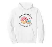 Mom I Donut Know What I'd Do Without You Cute Donut Mama Pullover Hoodie