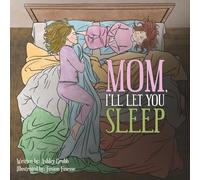 Mom, I’ll let you sleep