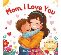 Mom, I Love You: A Fill-In, Coloring & Activity Book for Kids Ages 3-8 | Mother’s Day Gift from Son | A Cute Keepsake with Coloring Pages, Drawing ... & Reward Coupons for Mom (Little Love Books)