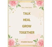 Mom, I Need Space: A Guided Journal To Help Mom's and Daughter's Talk, Heal and Grow Together