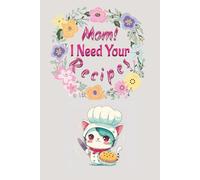 Mom! I Need Your Recipes: A Blank Recipe Book To Keep Mom, Grandma's & The Family's Traditional Recipes. Room for over 130 recipes. Includes A Free Recipe, Conversion Chart, Season Pairing