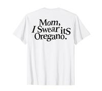 MOM, I SWEAR IT'S OREGANO. X Funny Bubatz Saying Fun Back T-Shirt