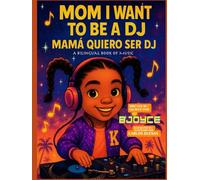 MOM I WANT TO BE A DJ | MAMÁ QUIERO SER DJ: English and Spanish Edition