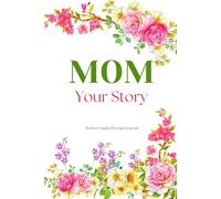 Mom I Want To Hear Your Life Story: Mother Guided Journal and Memory Keepsake Book through Prompts To Share Lifetime Of Thoughts, Memories, Love and Legacy