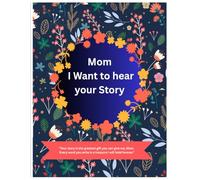 Mom : I want to hear your story: A Keepsake interview for mother to share their memories, dreams and advice
