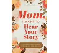 Mom, I Want to Hear Your Story: A Mother’s Guided Journal To Share Her Life & Her Love (Hear Your Story Books)