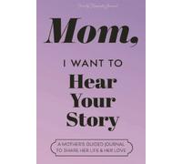 Mom, I Want to Hear Your Story: A Mother's Guided Journal to Share Her Life & Her Love (Lavender) (Hear Your Story Books)