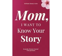Mom, I Want To Know Your Story - Keepsake Memory Journal with Questions: A beautiful keepsake that allows you to preserve memories, family stories, and life wisdom for generations to come