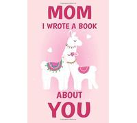 Mom I Wrote A Book About You: Fill In The Blank Book Prompts, Llama Book For Kids, Personalized Mother's Day, Birthday Gift From Daughter/Son to Mom, Christmas Present Gift For Mom