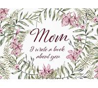 Mom I wrote a book about you: Fill in the blank love book, Prompted Journal with love inspirational quotes, cute doodle frame, Simple and Sincere