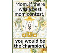 Mom, If There Was a Best Mom Contest, You Would Be the Champion Notebook Journal, Florals, White Roses, Matte diary includes 120 lined pages, Watercolor.