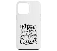 Mom Is A Title Just Above The Queen Best Mama Mother's Day Case for iPhone 13 Pro Max
