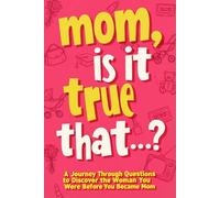 Mom, Is It True That...?: A Mother's Guided Journal with Prompts to Share Her Life Story, Memories & Wisdom - Keepsake Gift for Mom