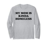 Mom is Kinda Homeless Mom Funny Mom Saying My Mama Homeless Long Sleeve T-Shirt