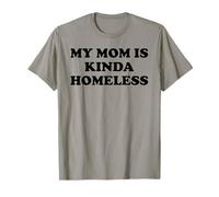 Mom is Kinda Homeless Mom Funny Mom Saying My Mama Homeless T-Shirt