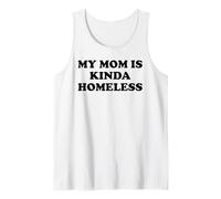 Mom is Kinda Homeless Mom Funny Mom Saying My Mama Homeless Tank Top