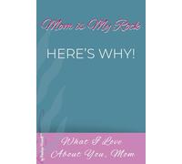 Mom is My Rock, Here’s Why: What I Love About You, Mom - Keepsake Book (Floral Edition)