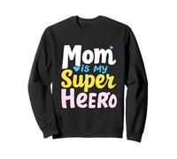 Mom Is My Super Hero Mother's Day Sweatshirt