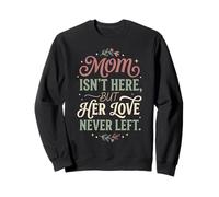 Mom Isn't Here But Her Love Never Left Memorial 1 Sweatshirt