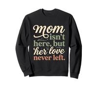 Mom Isn't Here But Her Love Never Left Memorial 3 Sweatshirt