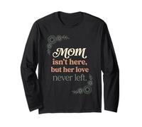 Mom Isn't Here But Her Love Never Left Memorial 4 Long Sleeve T-Shirt