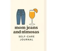 Mom Jeans & Mimosas: A Minimal & Modern Guided Journal for Millennial Moms