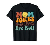 Mom Jokes Are How Eye Roll Fanny Family Joke Mom Mothers Day T-Shirt