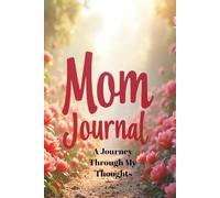Mom Journal: A Journey Through My Thoughts