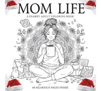 Mom Life: A Snarky Adult Coloring Book with Funny and Relatable Quotes for Stress Relief and Relaxation: 48 Unique Pages Celebrating the Chaos, Coffee ... Mess of Motherhood | Perfect Gift for Mom