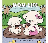 Mom Life Cute and Cozy Coloring Book: featuring adorable fuzzy animal friends having wonderful moments with their kids