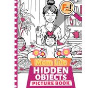 Mom Life Hidden Objects Picture Book: Challenge Your Mother with Search And Find The Hidden Objects Activity In The Coloring Pictures | Perfect Gift For Your Beloved