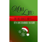 Mom Life: Ho Ho Holy Sh*t... It's December Again!: A Holiday Journal for When the Season Gets Real
