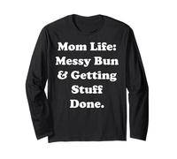 Mom Life Messy Bun And Getting Stuff Done Funny Saying Long Sleeve T-Shirt