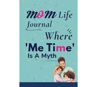 Mom Life, Where Me Time is a Myth: Blank Lined Journal Notebook Gag Gift For Moms (+Funny Mum Oneliners and Quotes Inside)