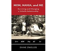 Mom, Mania, and Me: Surviving and Changing a Volatile Relationship
