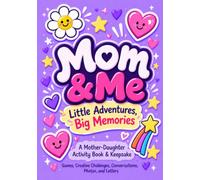 Mom & Me: Little Adventures, Big Memories: A Mother-Daughter Activity Book & Keepsake with Games, Creative Challenges, Conversations, Photos, and Letters