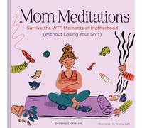 Mom Meditations: Survive the Wtf Moments of Motherhood (Without Losing Your Sh*t)