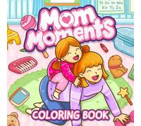 Mom Moments Coloring Book: Cozy and Heartwarming Mom Life Coloring for Adults with Cute and Fuzzy Motherhood Scenes of Mother and Child
