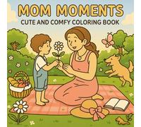 Mom Moments cute and comfy coloring book: Sweet and Cozy Times to Color - A Self-Care and Comfy Coloring Book for Adults & Teens