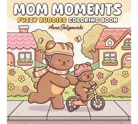 Mom Moments: Fuzzy Buddies Coloring Book: Adorable and Heartwarming Animal Illustrations Celebrating Motherhood, Family Bonding, and Cozy Memories for Kids and Adults
