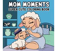 Mom Moments Super Cute Coloring Book : 46 Stress-Relieving, Cozy Moments of a Mother and Child in Bold, Easy & Cutie Art