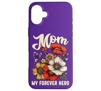 Mom My Forever Hero Quote Best Mum Ever Happy Mother's Day Case for iPhone 16 Plus