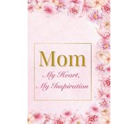 Mom - My Heart, My Inspiration: A beautiful notebook designed especially for moms.