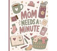 Mom Needs A Minute: A Funny and Relatable Coloring Book for Overwhelmed Moms to Relax, Unwind, and Laugh at the Chaos (A Mind Restored: The Mom Collection)