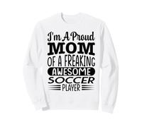 Mom Of A Freaking Awesome Soccer Player Soccer Football Play Sweatshirt