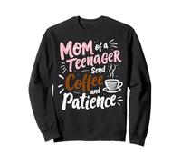 Mom of a Teenager Send Coffee and Patience Mom Sweatshirt