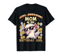 Mom of The Birthday Girl Axolotl Axol Awesome Funny Party T-Shirt
